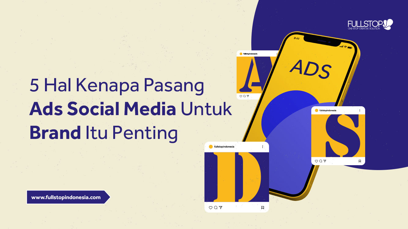 5 Hal Kenapa Pasang Ads Socmed Untuk Brand Itu Penting